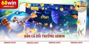 Bắn Cá Đổi Thưởng 68WIN Đầy Kịch Tính
