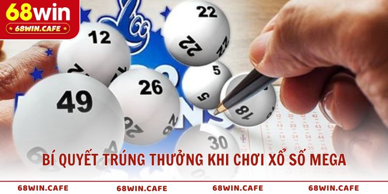 Bí quyết tăng cơ hội trúng thưởng khi chơi xổ số Mega