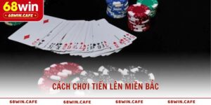 Cách Chơi Tiến Lên Miền Bắc Chuẩn Xác