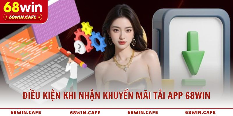 Hướng dẫn cách nhận thưởng khuyến mãi tải app 68WIN
