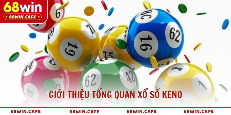 Giới thiệu tổng quan Xổ số Keno là gì và vì sao lại HOT?
