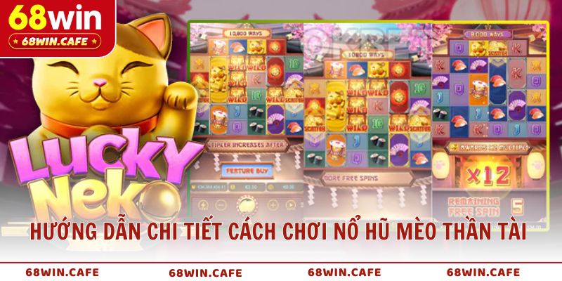 Hướng dẫn cách chơi nổ hũ mèo thần tài dễ hiểu, dễ thắng