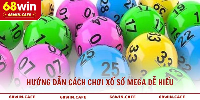 Hướng dẫn cách chơi xổ số Mega dễ hiểu, dễ trúng