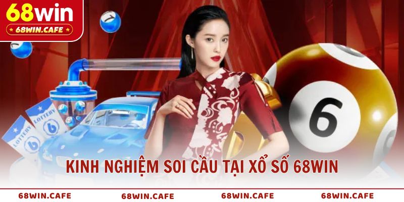 Kinh nghiệm soi cầu tại Xổ Số 68WIN dành cho người chơi