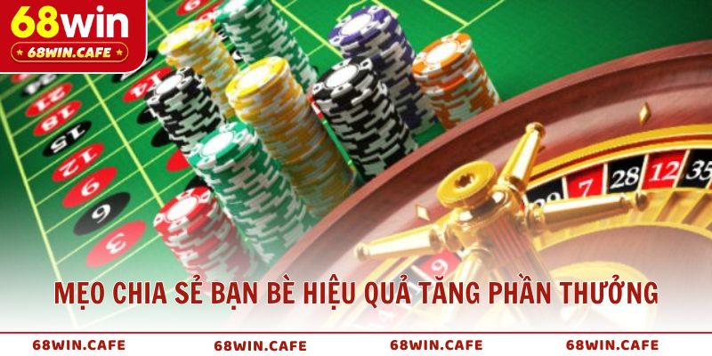 Mẹo chia sẻ bạn bè hiệu quả để tăng phần thưởng nhanh hơn