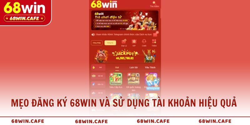 Mẹo đăng ký 68WIN và sử dụng tài khoản hiệu quả cho người mới