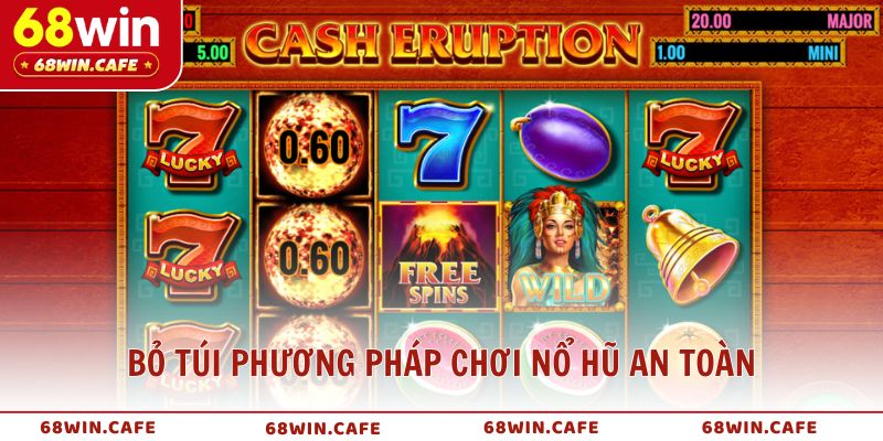 Bỏ túi phương pháp chơi nổ hũ an toàn