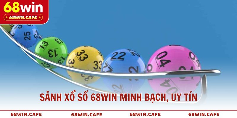 Trải nghiệm sảnh Xổ Số 68WIN minh bạch, uy tín