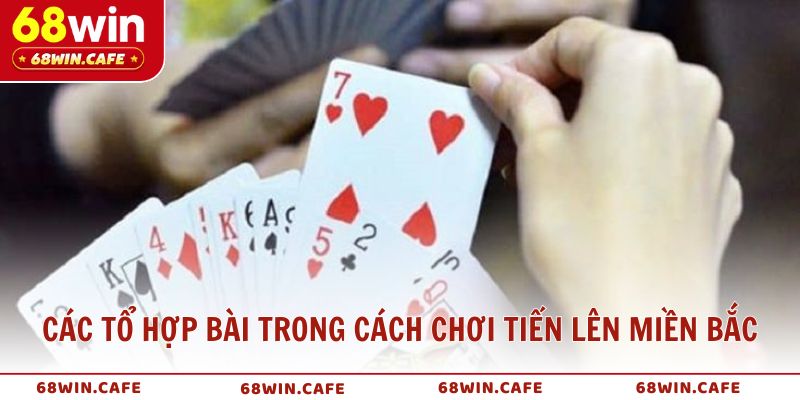 Các tổ hợp bài trong cách chơi Tiến Lên Miền Bắc để đánh hay hơn