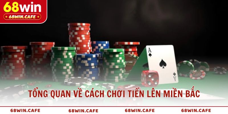 Tổng quan về cách chơi Tiến Lên Miền Bắc