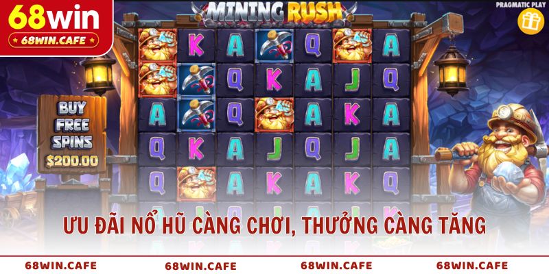 Ưu đãi nổ hũ càng chơi, thưởng càng tăng giữ chân người chơi trung thành